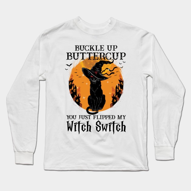 Cat Buckle Up Buttercup You Just Flipped My Witch Switch Long Sleeve T-Shirt by SharleenV80